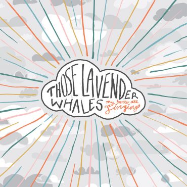 Those Lavender Whales - My Bones Are Singing