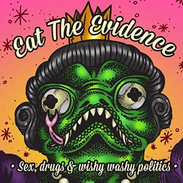 Eat The Evidence - Sex, Drugs, & Wishy-Washy Politics