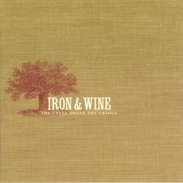 Iron And Wine - The Creek Drank the Cradle