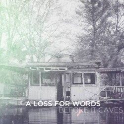 A Loss For Words - Before It Caves