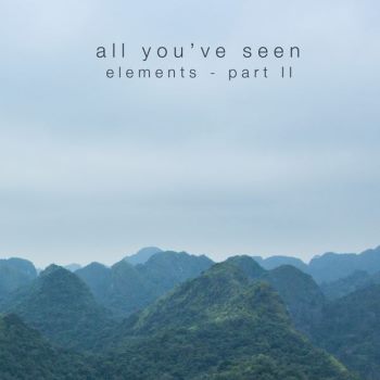 All You've Seen - Elements - Part ii