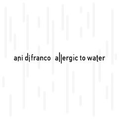 Ani DiFranco - Allergic to Water