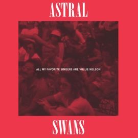 Astral Swans - All My Favorite Singers Are Willie Nelson