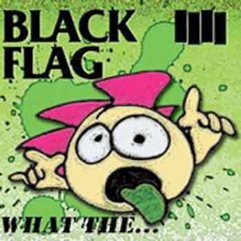 Black Flag - What the...