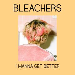 Bleachers - I Wanna Get Better