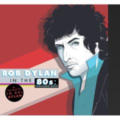 Bob Dylan - A Tribute to Bob Dylan in the ’80s: Volume One
