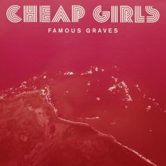 Cheap Girls - Famous Graves