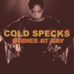 Cold Specks - Bodies At Bay