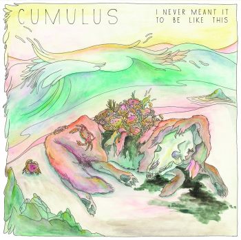 Cumulus - I Never Meant it To Be Like This