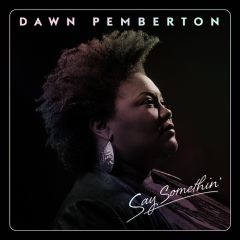 Dawn Pemberton - Say Somethin