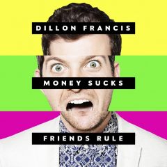 Dillon Francis - Money Sucks Friends Rule