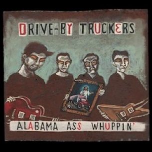 Drive-By Truckers - Alabama Ass Whuppin’