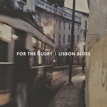 For The Glory - Lisbon Blues