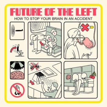 Future Of The Left - How To Stop Your Brain In An Accident