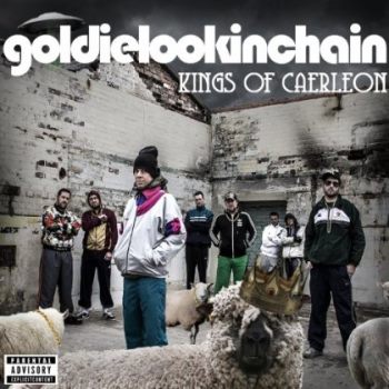 Goldie Lookin Chain - Kings Of Caerleon