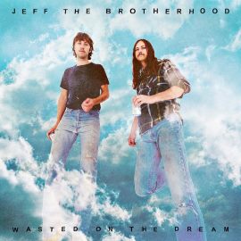 JEFF The Brotherhood - Wasted On The Dream