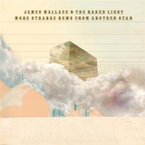 James Wallace & The Naked Light - More Strange News From Another Star