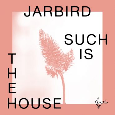 Jarbird - Such Is The House