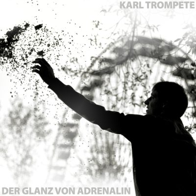 Karl Trompete - Der Glanz von Adrenalin