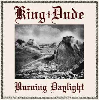 King Dude - Burning Daylight