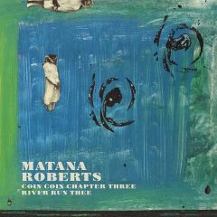 Matana Roberts - Coin Coin Chapter Three: river run thee