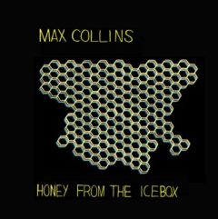 Max Collins - Honey From the Icebox