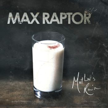 Max Raptor - Mother's Ruin