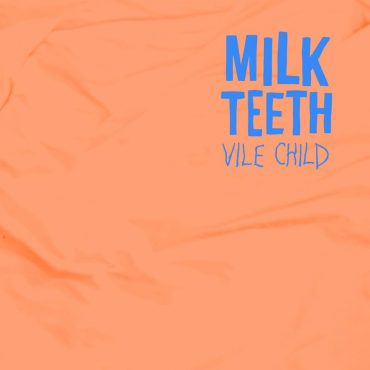 Milk Teeth - Vile Child