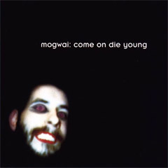 Mogwai - Come On Die Young (Bonus Material)