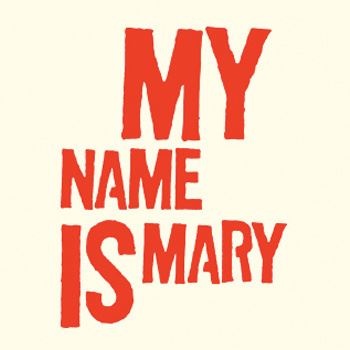 My Name Is Mary - My Name Is Mary