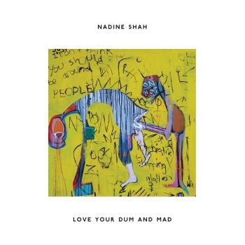 Nadine Shah - Love Your Dum and Mad