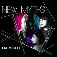 New Myths - Give Me Noise