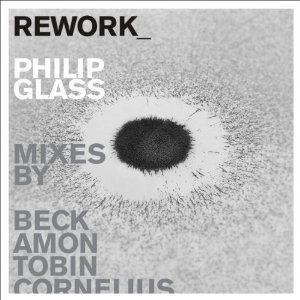 Philip Glass - REWORK_Philip Glass Remixed