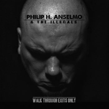 Philip H. Anselmo and the Illegals - Walk Through Exits Only