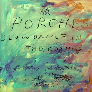 Porches. - Slow Dance In The Cosmos