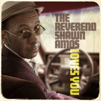 Reverend Shawn Amos - The Reverend Shawn Amos Loves You