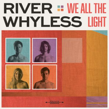 River Whyless - We All The Light