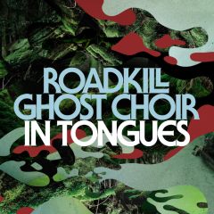 Roadkill Ghost Choir - In Tongues