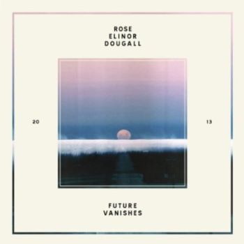 Rose Elinor Dougall - Future Vanishes