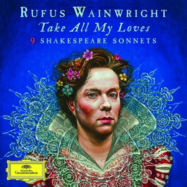 Rufus Wainwright - Take All My Loves: 9 Shakespeare Sonnets
