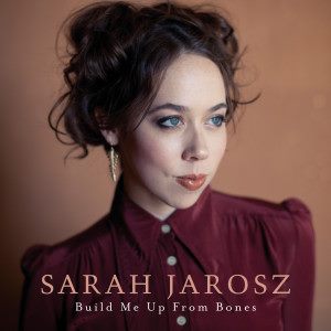 Sarah Jarosz - Build Me Up From Bones