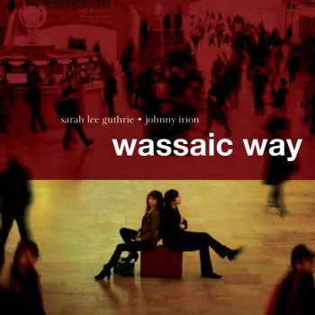 Sarah Lee Guthrie And Johnny Irion - Wassaic Way