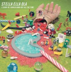 Stella Ella Ola - I Think We Should Hang Out All the Time