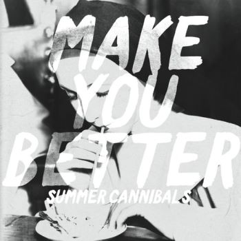 Summer Cannibals - Make You Better