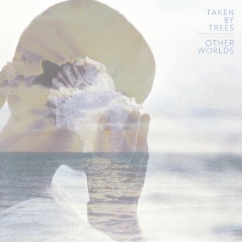 Taken by Trees - Other Worlds