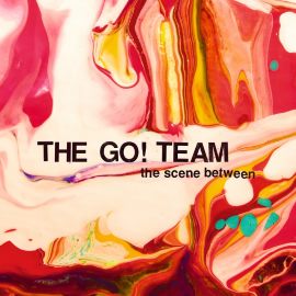 The Go! Team - The Scene Between