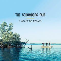 The Schomberg Fair - I Won't Be Afraid