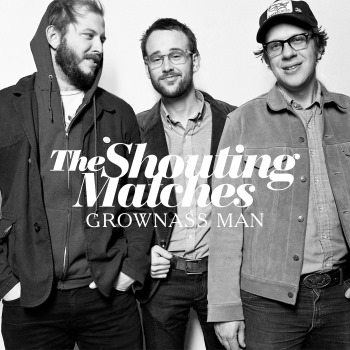 The Shouting Matches - Grownass Man