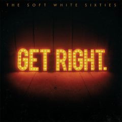 The Soft White Sixties - Get Right