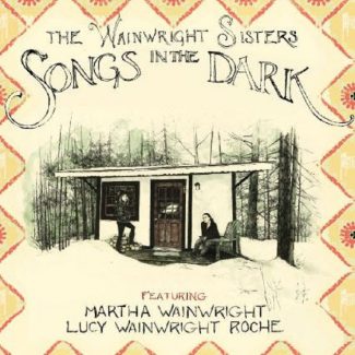 The Wainwright Sisters - Songs in the Dark